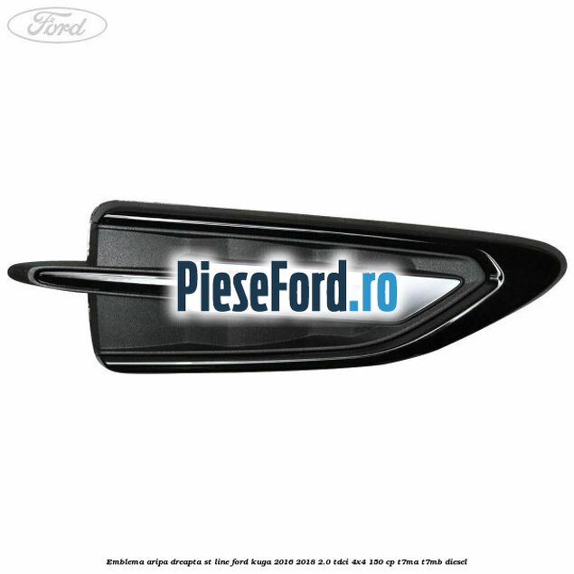Emblema aripa dreapta ST Line Ford Kuga 2016-2018 2.0 TDCi 4x4 150 cp Emblema aripa dreapta ST Line Ford Kuga 2016-2018 2.0 TDCi 4x4 150 cp T7MA, T7MB diesel