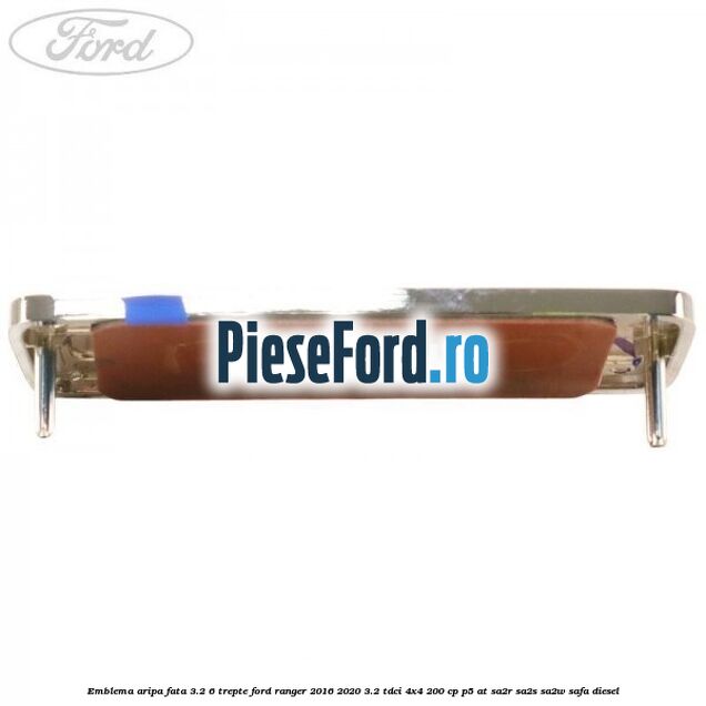 Emblema aripa fata 3.2 6 trepte Ford Ranger 2016-2020 3.2 TDCi 4x4 200 cp P5-AT, SA2R, SA2S, SA2W, SAFA diesel