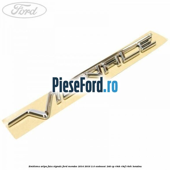 Emblema aripa fata Vignale Ford Mondeo 2014-2018 2.0 EcoBoost 240 cp R9CB, R9CF, R9CH benzina
