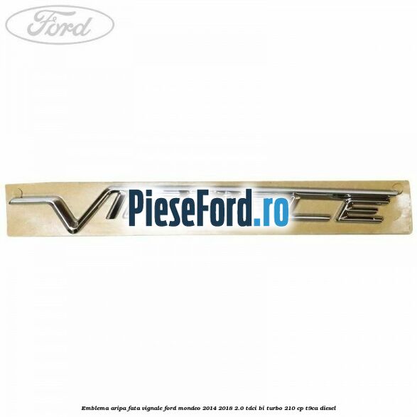 Emblema aripa fata Vignale Ford Mondeo 2014-2018 2.0 TDCi Bi-Turbo 210 cp T9CA diesel