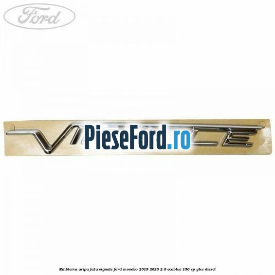 Emblema aripa fata Vignale Ford Mondeo 2019-2023 2.0 EcoBlue 150 cp YLCC diesel