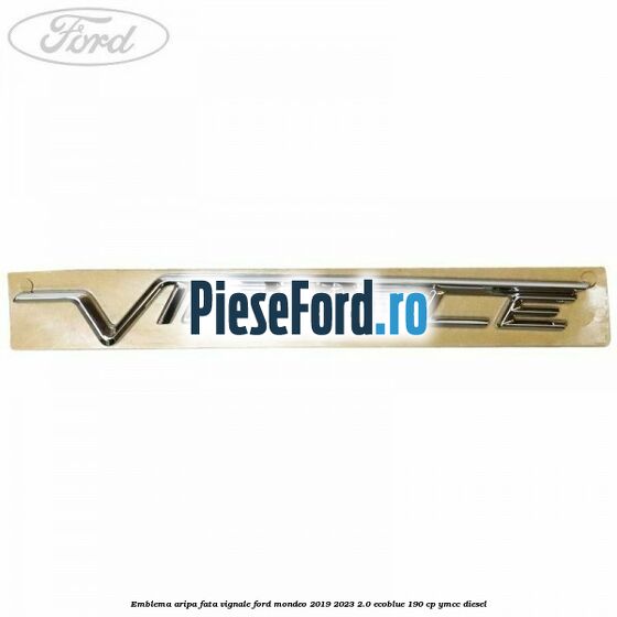 Emblema aripa fata Vignale Ford Mondeo 2019-2023 2.0 EcoBlue 190 cp YMCC diesel