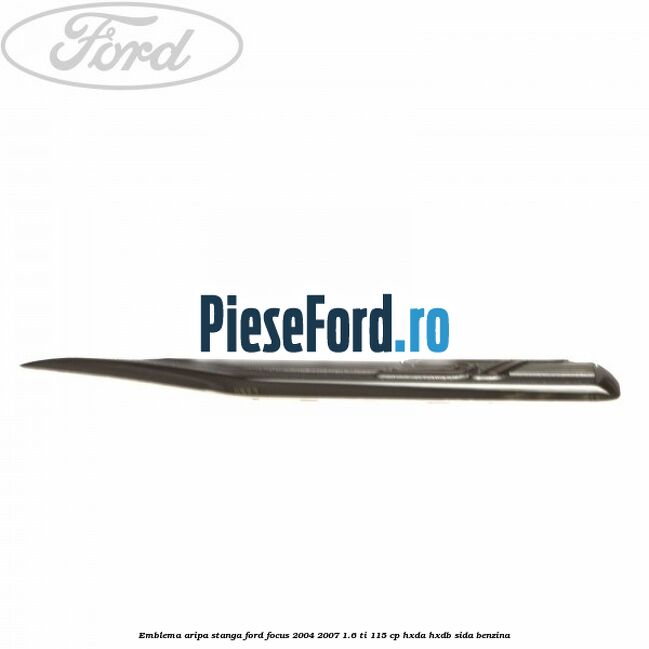 Emblema aripa stanga Ford Focus 2004-2007 1.6 Ti 115 cp HXDA, HXDB, SIDA benzina