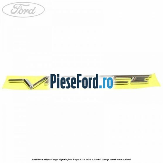 Emblema aripa stanga Vignale Ford Kuga 2016-2018 1.5 TDCi 120 cp XWMB, XWMC diesel