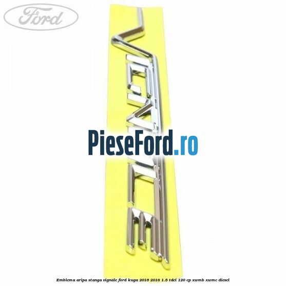 Emblema aripa stanga Vignale Ford Kuga 2016-2018 1.5 TDCi 120 cp XWMB, XWMC diesel