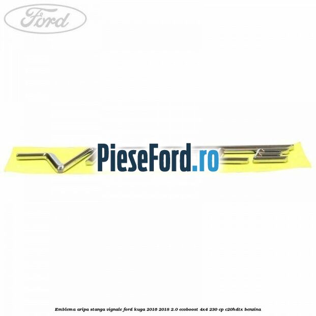 Emblema aripa stanga Vignale Ford Kuga 2016-2018 2.0 EcoBoost 4x4 230 cp C20HDTX benzina