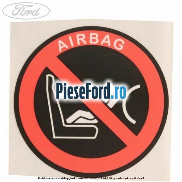 Emblema atentie airbag Ford C-Max 2016-2020 1.5 TDCi 95 cp XXDA, XXDC, XXDD diesel