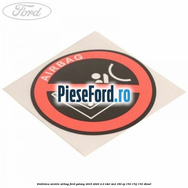 Emblema atentie airbag Ford Galaxy 2015-2023 2.0 TDCi 4x4 150 cp