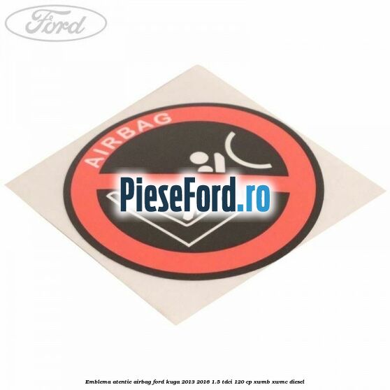 Emblema atentie airbag Ford Kuga 2013-2016 1.5 TDCi 120 cp XWMB, XWMC diesel