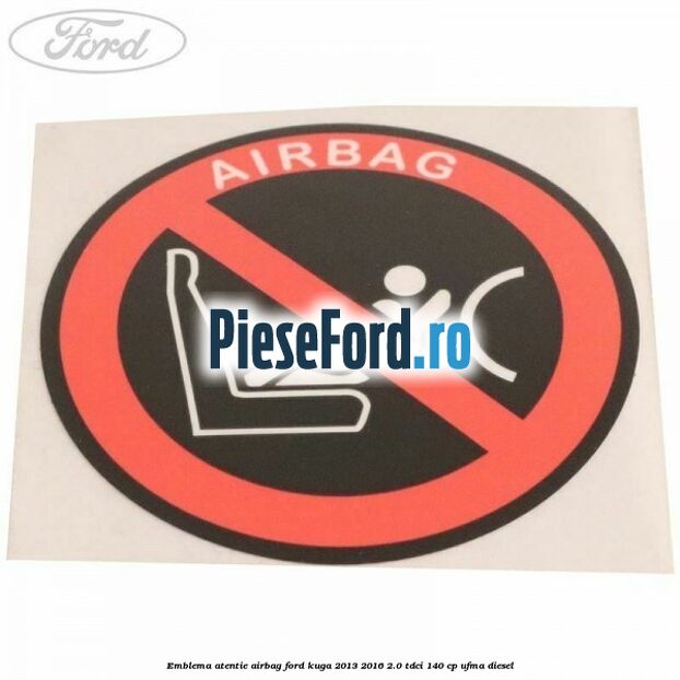 Emblema atentie airbag Ford Kuga 2013-2016 2.0 TDCi 140 cp UFMA diesel