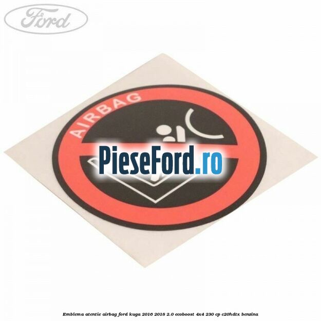 Emblema atentie airbag Ford Kuga 2016-2018 2.0 EcoBoost 4x4 230 cp C20HDTX benzina
