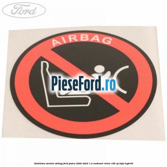 Emblema atentie airbag Ford Puma 2020-2023 1.0 EcoBoost mHEV 155 cp BZJA Hybrid