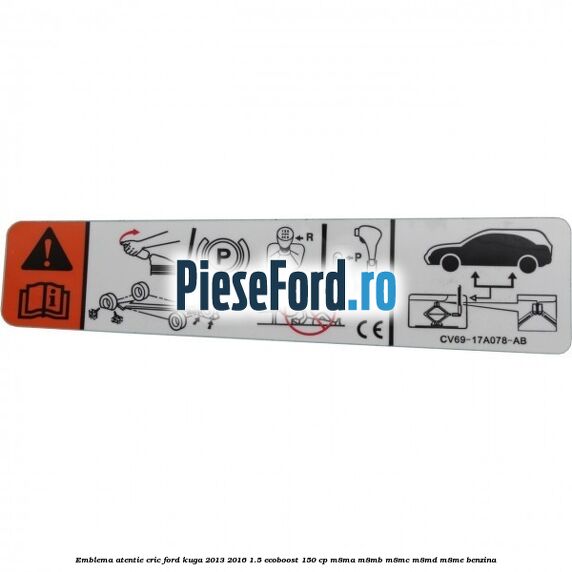 Emblema atentie cric Ford Kuga 2013-2016 1.5 EcoBoost 150 cp M8MA, M8MB, M8MC, M8MD, M8ME benzina