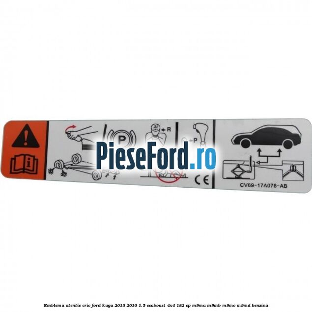 Emblema atentie cric Ford Kuga 2013-2016 1.5 EcoBoost 4x4 182 cp M9MA, M9MB, M9MC, M9MD benzina