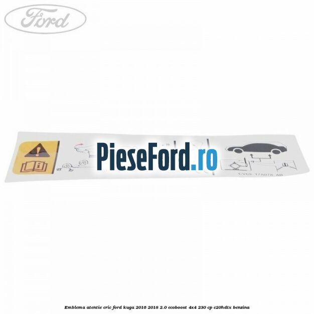 Emblema atentie cric Ford Kuga 2016-2018 2.0 EcoBoost 4x4 230 cp C20HDTX benzina