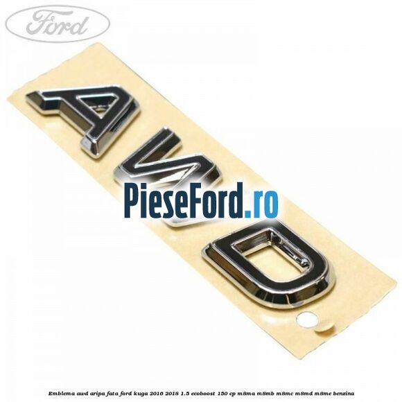 Emblema AWD aripa fata Ford Kuga 2016-2018 1.5 EcoBoost 150 cp M8MA, M8MB, M8MC, M8MD, M8ME benzina
