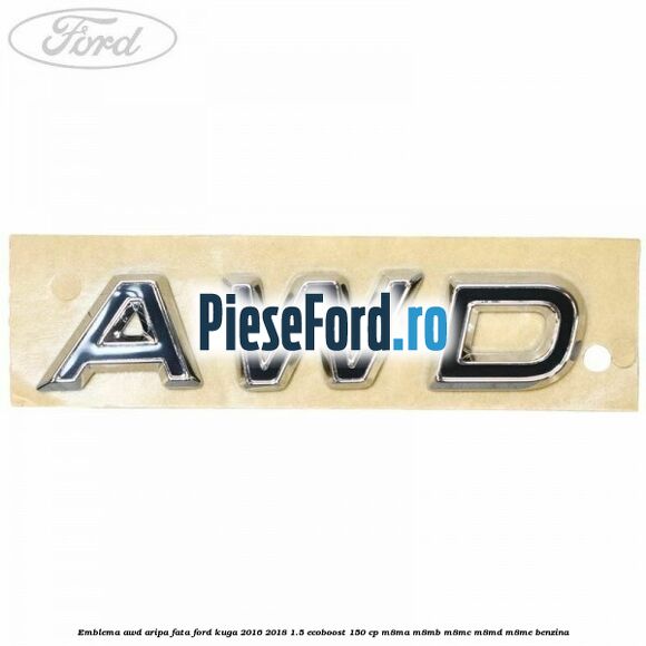 Emblema AWD aripa fata Ford Kuga 2016-2018 1.5 EcoBoost 150 cp M8MA, M8MB, M8MC, M8MD, M8ME benzina