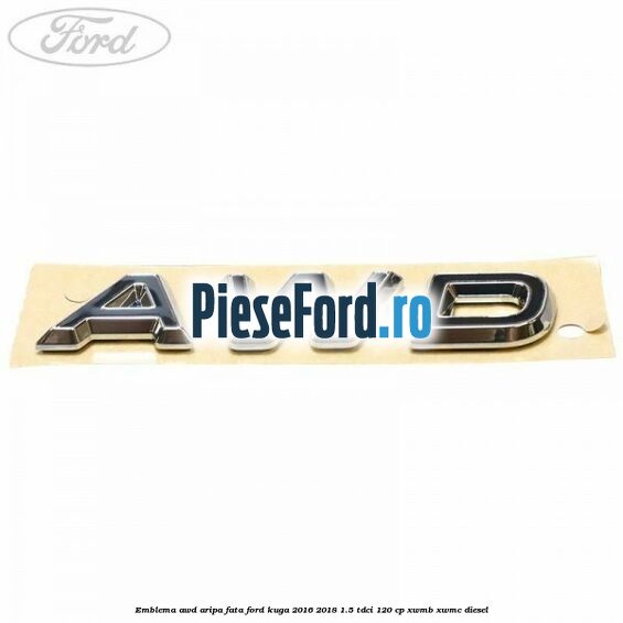 Emblema AWD aripa fata Ford Kuga 2016-2018 1.5 TDCi 120 cp XWMB, XWMC diesel