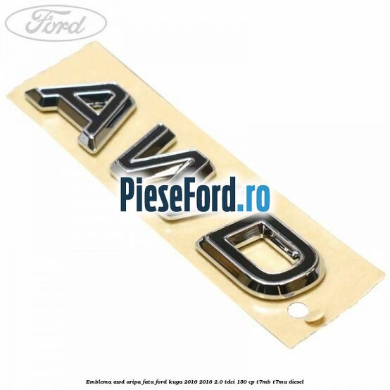 Emblema AWD aripa fata Ford Kuga 2016-2018 2.0 TDCi 150 cp T7MB, T7MA diesel