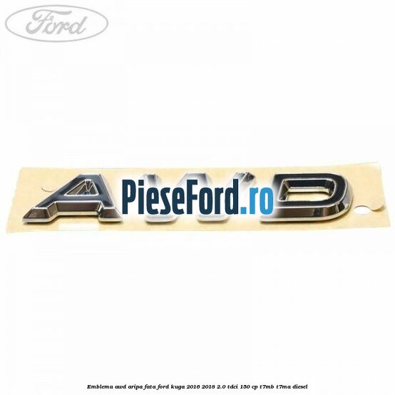 Emblema AWD aripa fata Ford Kuga 2016-2018 2.0 TDCi 150 cp T7MB, T7MA diesel