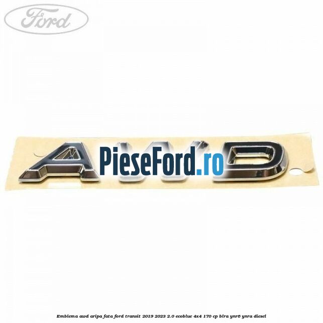 Emblema AWD aripa fata Ford Transit 2019-2023 2.0 EcoBlue 4x4 170 cp BLRA, YNR6, YNRA diesel