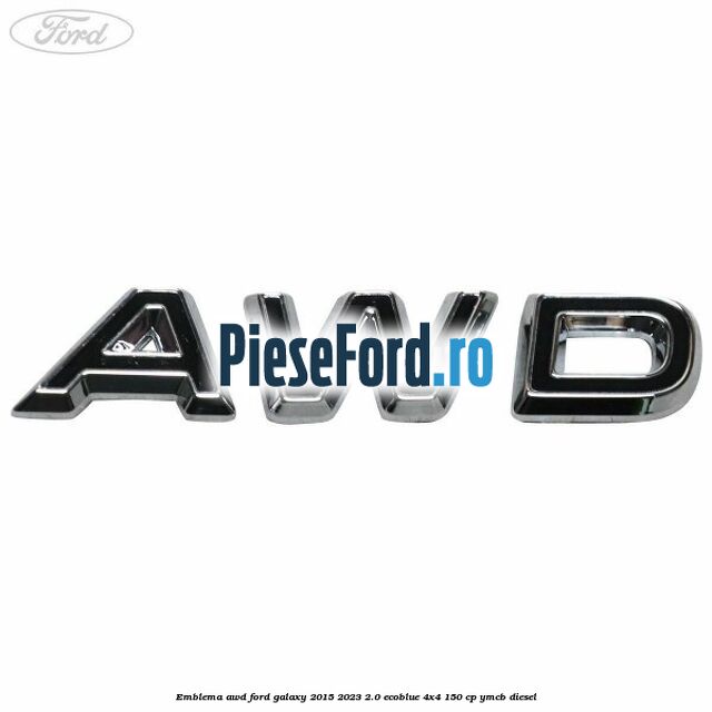 Emblema AWD Ford Galaxy 2015-2023 2.0 EcoBlue 4x4 150 cp YMCB diesel