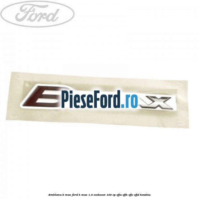 Emblema B-Max Ford B-Max 1.0 EcoBoost 100 cp SFJA, SFJB, SFJC, SFJD benzina
