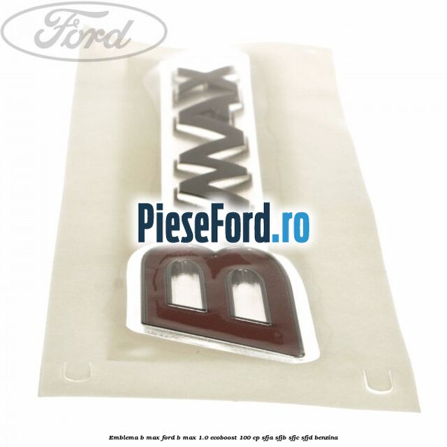 Emblema B-Max Ford B-Max 1.0 EcoBoost 100 cp SFJA, SFJB, SFJC, SFJD benzina