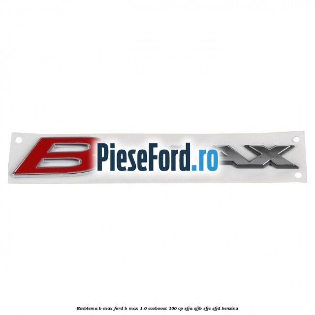 Emblema B-Max Ford B-Max 1.0 EcoBoost 100 cp SFJA, SFJB, SFJC, SFJD benzina