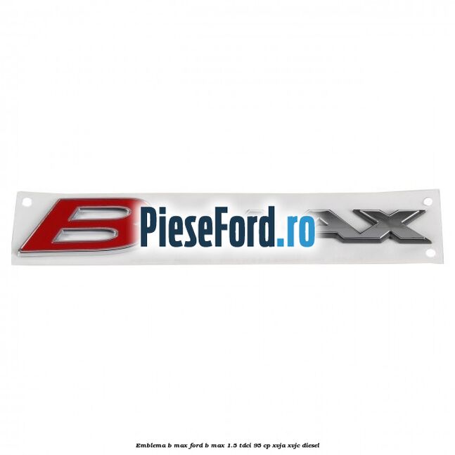 Emblema B-Max Ford B-Max 1.5 TDCi 95 cp XVJA, XVJC diesel