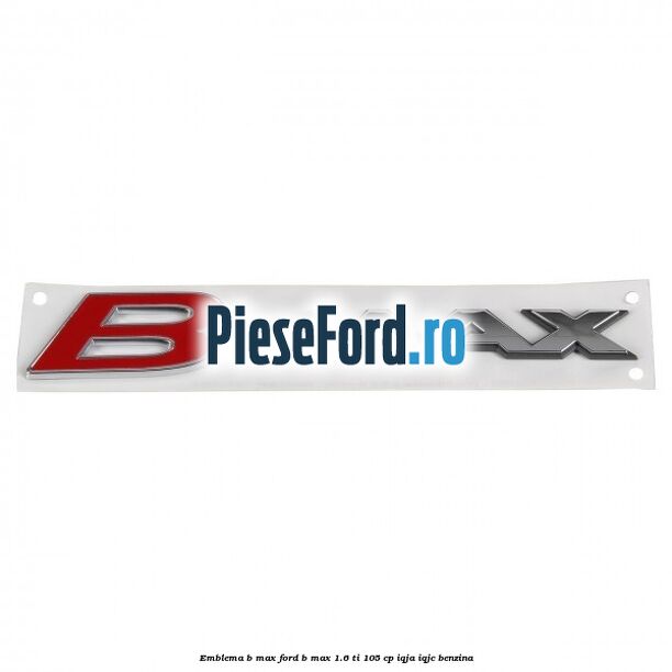 Emblema B-Max Ford B-Max 1.6 Ti 105 cp IQJA, IQJC benzina