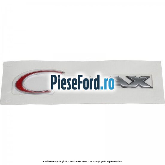 Emblema C-MAX Ford C-Max 2007-2011 1.8 125 cp Emblema C-MAX Ford C-Max 2007-2011 1.8 125 cp QQDA, QQDB benzina