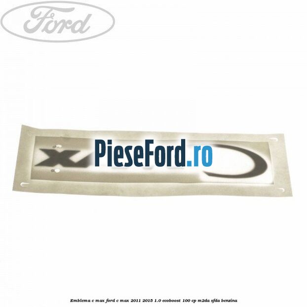 Emblema C-MAX Ford C-Max 2011-2015 1.0 EcoBoost 100 cp M2DA, SFDA benzina
