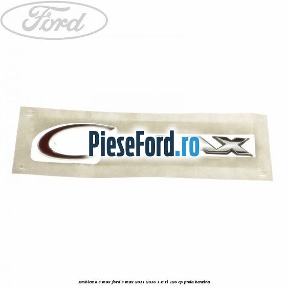 Emblema C-MAX Ford C-Max 2011-2015 1.6 Ti 125 cp PNDA benzina