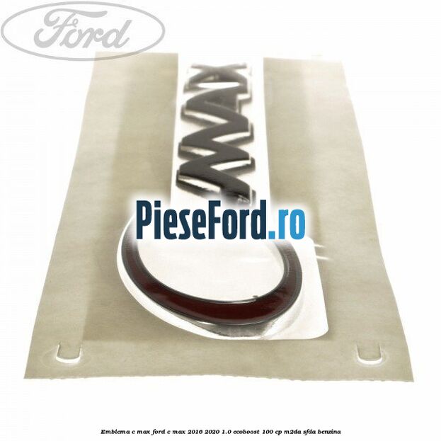 Emblema C-MAX Ford C-Max 2016-2020 1.0 EcoBoost 100 cp Emblema C-MAX Ford C-Max 2016-2020 1.0 EcoBoost 100 cp M2DA, SFDA benzina
