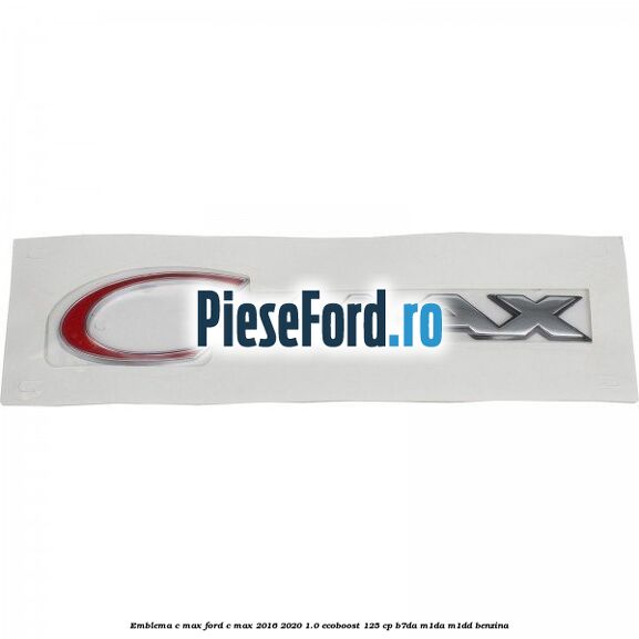 Emblema C-MAX Ford C-Max 2016-2020 1.0 EcoBoost 125 cp B7DA, M1DA, M1DD benzina