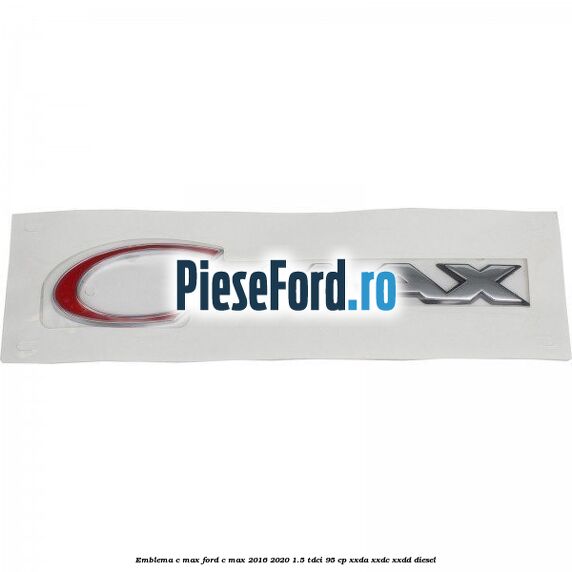 Emblema C-MAX Ford C-Max 2016-2020 1.5 TDCi 95 cp XXDA, XXDC, XXDD diesel