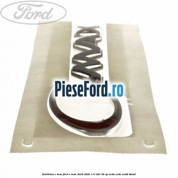 Emblema C-MAX Ford C-Max 2016-2020 1.5 TDCi 95 cp XXDA, XXDC, XXDD diesel