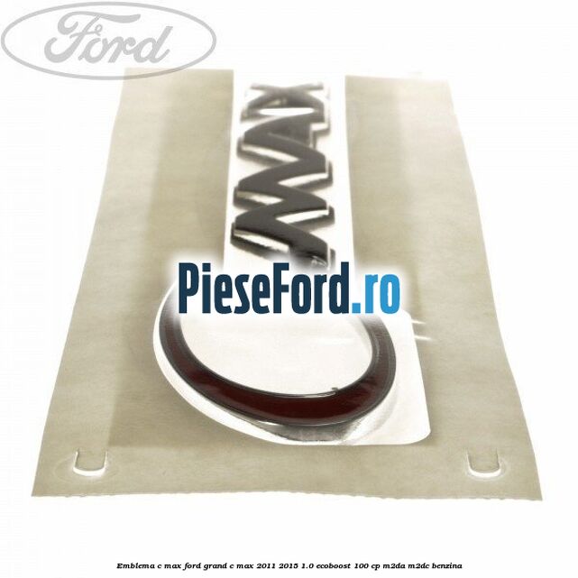 Emblema C-MAX Ford Grand C-Max 2011-2015 1.0 EcoBoost 100 cp M2DA, M2DC benzina