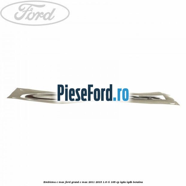 Emblema C-MAX Ford Grand C-Max 2011-2015 1.6 Ti 105 cp IQDA, IQDB benzina