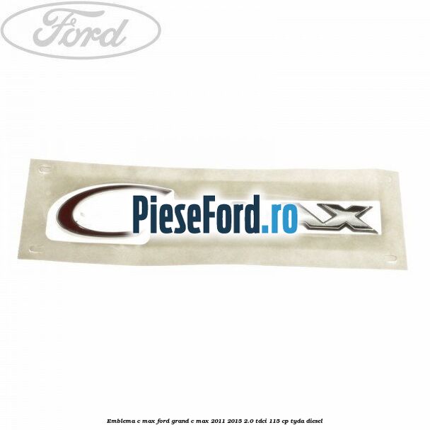 Emblema C-MAX Ford Grand C-Max 2011-2015 2.0 TDCi 115 cp TYDA diesel
