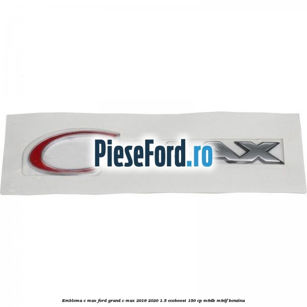 Emblema C-MAX Ford Grand C-Max 2016-2020 1.5 EcoBoost 150 cp M8DB, M8DF benzina
