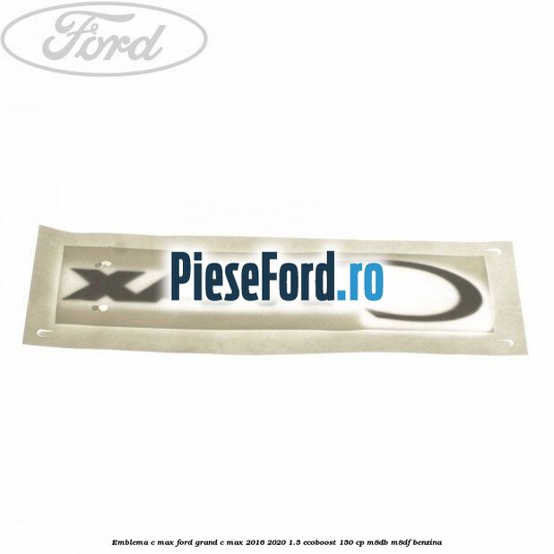 Emblema C-MAX Ford Grand C-Max 2016-2020 1.5 EcoBoost 150 cp M8DB, M8DF benzina