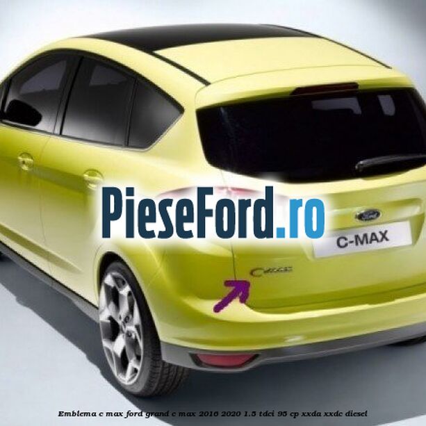 Emblema C-MAX Ford Grand C-Max 2016-2020 1.5 TDCi 95 cp XXDA, XXDC diesel