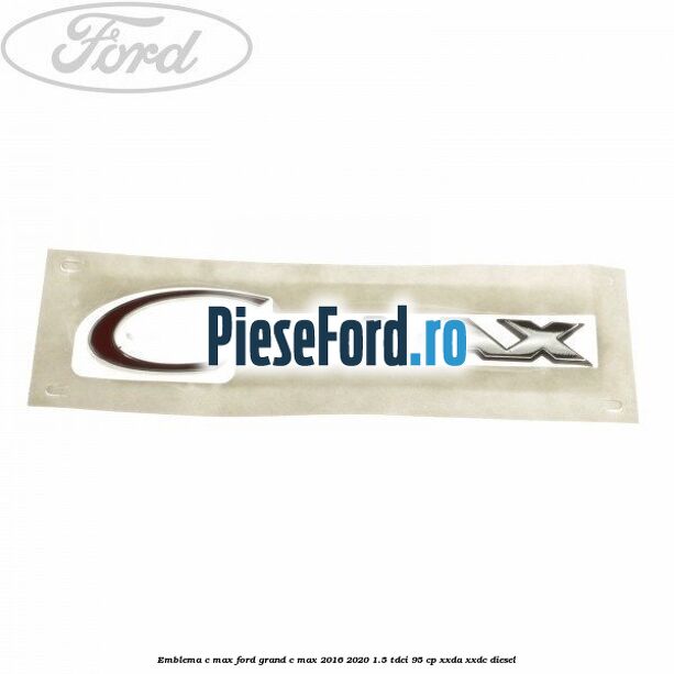 Emblema C-MAX Ford Grand C-Max 2016-2020 1.5 TDCi 95 cp XXDA, XXDC diesel