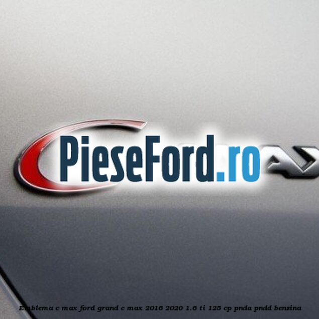 Emblema C-MAX Ford Grand C-Max 2016-2020 1.6 Ti 125 cp PNDA, PNDD benzina