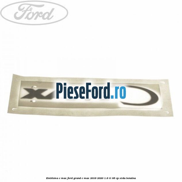 Emblema C-MAX Ford Grand C-Max 2016-2020 1.6 Ti 85 cp XTDA benzina