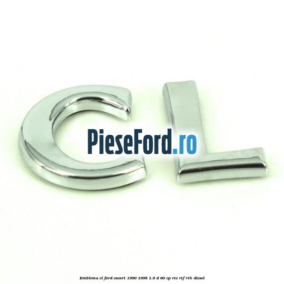Emblema CL Ford Escort 1990-1995 1.8 D 60 cp RTE, RTF, RTH diesel
