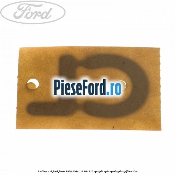 Emblema CL Ford Focus 1998-2004 1.8 16V 115 cp EYDB, EYDC, EYDD, EYDE, EYDF benzina