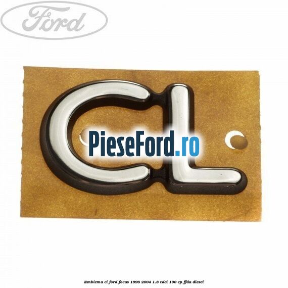 Emblema CL Ford Focus 1998-2004 1.8 TDCi 100 cp FFDA diesel